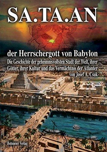 SA.TA.AN der Herrschergott von Babylon: Die Geschichte der geheimnisvollsten Stadt der Welt, ihrer Götter, ihrer Kultur und das Vermächtnis der Atlanter