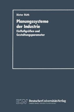 Planungssysteme der Industrie: Einflußgrößen und Gestaltungsparameter