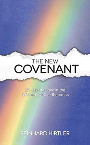 The New Covenant: 21 Days to Walk in the Finished Work of the Cross