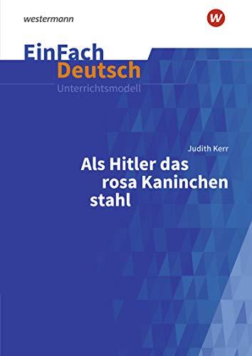 EinFach Deutsch Unterrichtsmodelle: Judith Kerr: Als Hitler das rosa Kaninchen stahl: Klassen 5 - 7