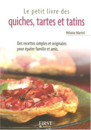 Le petit livre des quiches, tartes et tatins : des recettes simples et originales pour épater famille et amis