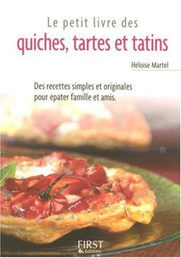 Le petit livre des quiches, tartes et tatins : des recettes simples et originales pour épater famille et amis