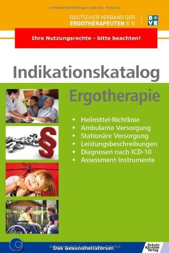 Indikationskatalog Ergotherapie: - Heilmittel-Richtlinie - Ambulante Versorgung - Stationäre Versorgung - Leistungsbeschreibungen - Diagnosen nach ICD-10 - Assessment-Instrumente