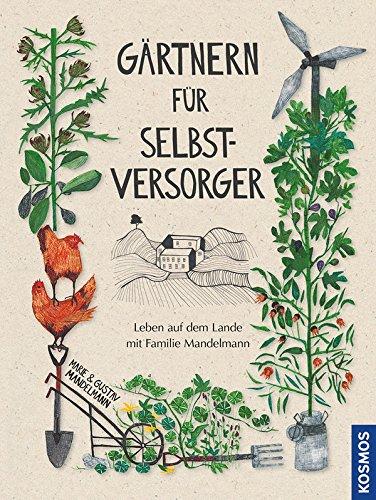 Gärtnern für Selbstversorger: Leben auf dem Lande mit Familie Mandelmann