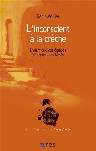 L'inconscient à la crèche : dynamique des équipes et accueil des bébés