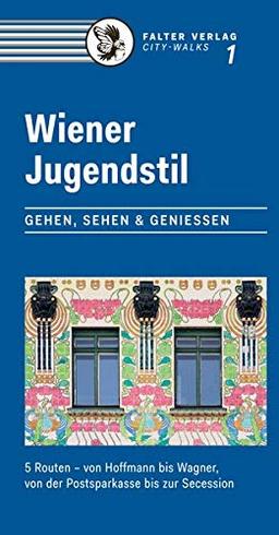 Wiener Jugendstil: Gehen, Sehen & Genießen. 5 Routen – von Hoffmann bis Wagner, von der Postsparkasse bis zur Secession (City-Walks)