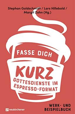 Fasse dich kurz - Gottesdienste im Espresso-Format: Werk- und Beispielbuch