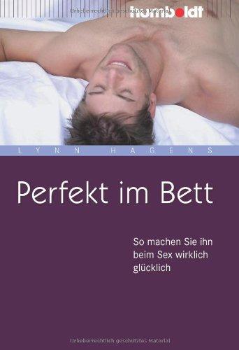 Perfekt im Bett. So machen Sie ihn beim Sex wirklich glücklich