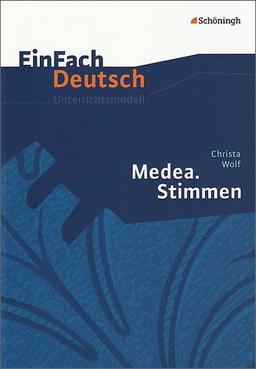 EinFach Deutsch Unterrichtsmodelle: Christa Wolf: Medea. Stimmen: Gymnasiale Oberstufe