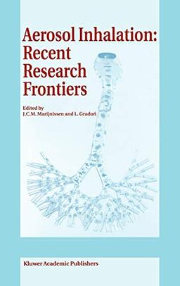 Aerosol Inhalation: Recent Research Frontiers: Prodeedings of the International Workshop on Aerosol Inhalation, Lung Transport, Deposition and the ... Warsaw, Poland, September 14–16, 1995