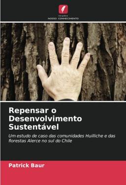 Repensar o Desenvolvimento Sustentável: Um estudo de caso das comunidades Huilliche e das florestas Alerce no sul do Chile