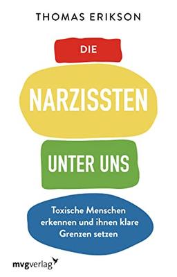 Die Narzissten unter uns: Toxische Menschen erkennen und ihnen klare Grenzen setzen