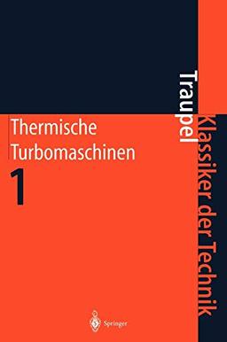 Thermische Turbomaschinen: Thermodynamisch-strömungstechnische Berechnung (Klassiker der Technik)