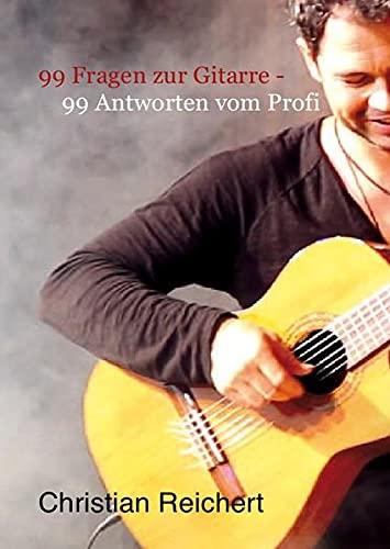 99 Fragen zur Gitarre - 99 Antworten vom Profi: Antworten vom Profi auf die am häufigsten gestellten Fragen zum Thema Gitarre