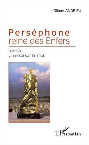 Perséphone : reine des Enfers. Un essai sur la mort