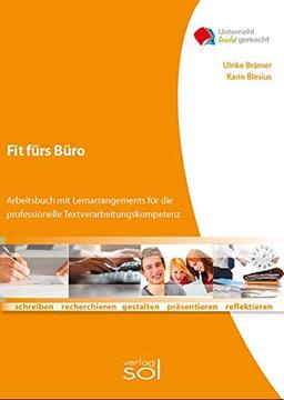 Fit fürs Büro: Arbeitsbuch mit Lernarrangements für die professionelle Textverarbeitungskompetenz