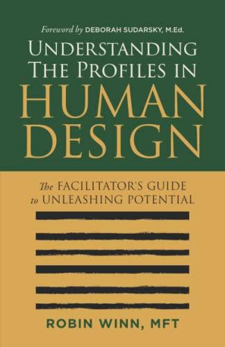 Understanding the Profiles in Human Design: The Facilitator's Guide to Unleashing Potential