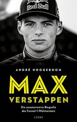 Max Verstappen: Die unautorisierte Biografie des Formel-1-Weltmeisters