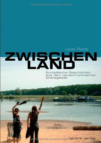 Zwischenland: Europäische Geschichten aus dem deutsch-polnischen Grenzgebiet