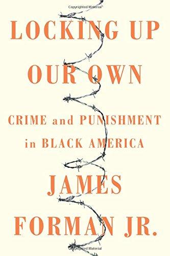 Locking Up Our Own: Crime and Punishment in Black America