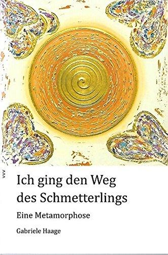 Ich ging den Weg des Schmetterlings: Eine Metamorphose