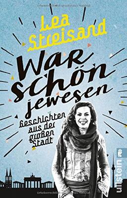 War schön jewesen: Geschichten aus der großen Stadt