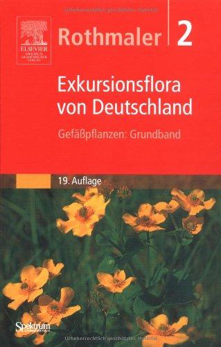 Rothmaler - Exkursionsflora von Deutschland. Bde. 1-4: Gesamtwerk. (1994-2005): Rothmaler - Exkursionsflora von Deutschland. Bd. 2: Gefäßpflanzen: Grundband