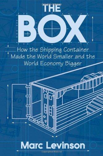 Box: How the Shipping Container Made the World Smaller and the World Economy Bigger