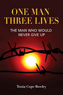 ONE MAN THREE LlIVES: The man who would never give up