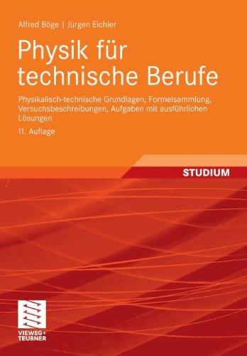 Physik für technische Berufe: Physikalisch-technische Grundlagen, Formelsammlung, Versuchsbeschreibungen, Aufgaben mit ausführlichen Lösungen: Grundlagen, Versuche, Aufgaben, Lösungen