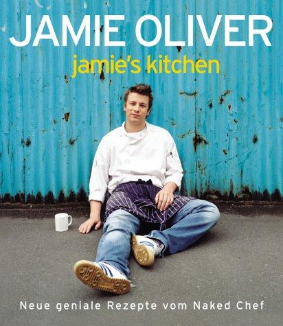 Jamie's Kitchen. Neue geniale Rezepte vom Naked Chef