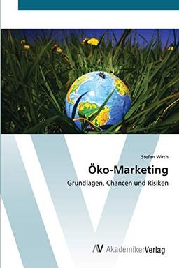 Öko-Marketing: Grundlagen, Chancen und Risiken