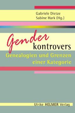 Gender kontrovers: Genealogien und Grenzen einer Kategorie