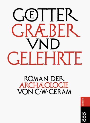 Götter, Gräber und Gelehrte. Sonderausgabe. Roman der Archäologie.