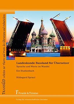 Landeskunde Russland für Übersetzer: Sprache und Werte im Wandel. Ein Studienbuch (TRANSÜD. Arbeiten zur Theorie und Praxis des Übersetzens und Dolmetschens)