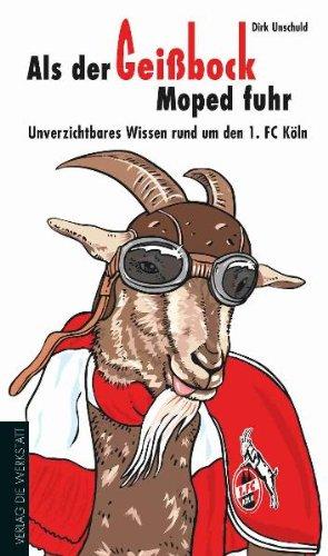 Als der Geißbock Moped fuhr - Unverzichtbares Wissen rund um den 1. FC Köln