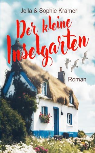 Der kleine Inselgarten: Nordsee Liebesroman (Weißer Sand & Inselglück, Band 3)