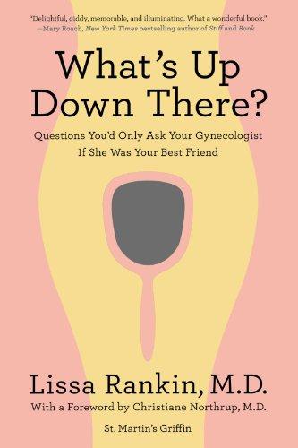 What's Up Down There?: Questions You'd Only Ask Your Gynecologist If She Was Your Best Friend