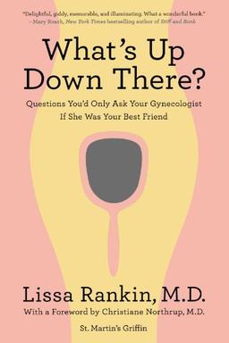 What's Up Down There?: Questions You'd Only Ask Your Gynecologist If She Was Your Best Friend