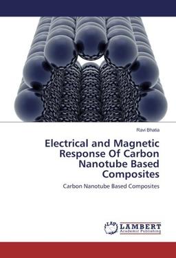 Electrical and Magnetic Response Of Carbon Nanotube Based Composites: Carbon Nanotube Based Composites