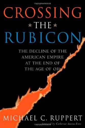 Crossing the Rubicon: The Decline of the American Empire at the End of the Age of Oil