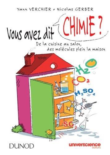 Vous avez dit chimie ? : de la cuisine au salon, des molécules plein la maison