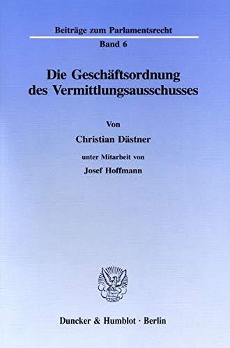 Die Geschäftsordnung des Vermittlungsausschusses. (Beiträge zum Parlamentsrecht)