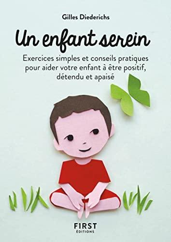 Un enfant serein : exercices simples et conseils pratiques pour aider votre enfant à être positif, détendu et apaisé