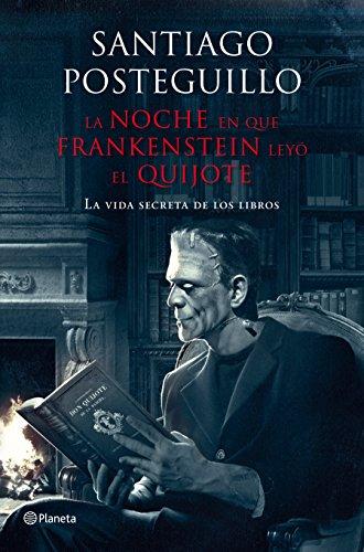 La noche en que Frankenstein leyó El Quijote : la vida secreta de los libros ((Fuera de colección))