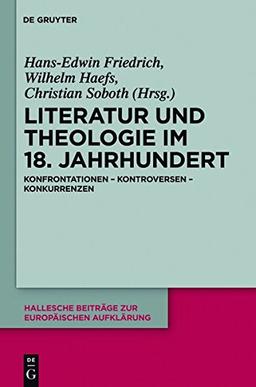 Literatur und Theologie im 18. Jahrhundert: Konfrontationen - Kontroversen - Konkurrenzen (Hallesche Beiträge zur Europäischen Aufklärung, Band 41)