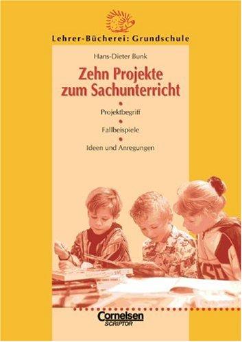 Lehrerbücherei Grundschule - Ideenwerkstatt: Zehn Projekte zum Sachunterricht: Projektbegriff, Fallbeispiele, Ideen und Anregungen