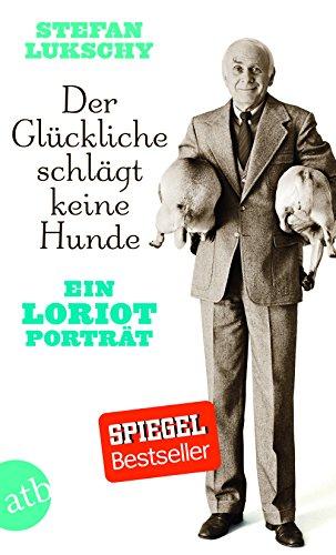 Der Glückliche schlägt keine Hunde: Ein Loriot Porträt