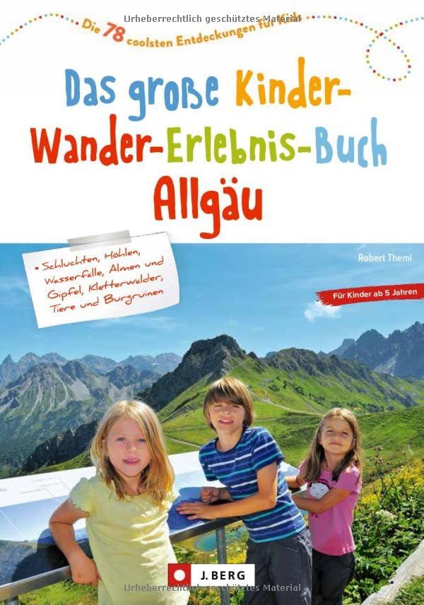 Wanderbuch/Reiseführer – Das große Kinder-Wander-Erlebnis-Buch Allgäu: 60 coole und spannende Erlebnistouren für Wandern mit Kindern ab 5 Jahren