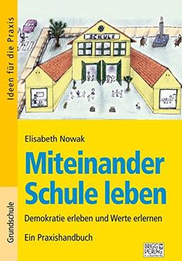 Miteinander Schule leben: Demokratie erleben und Werte erlernen - Ein Praxishandbuch